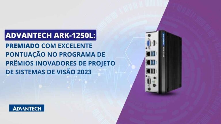 Advantech ARK-1250L: Premiado com excelente pontuação no Programa de Prêmios Inovadores de Projeto de Sistemas de Visão 2023